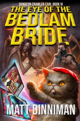 Matt Dinniman: The Eye of the Bedlam Bride: Dungeon Crawler Carl Book 6 (Paperback, 2023, Independently published)
